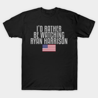 I'd rather be watching Ryan Harrison T-Shirt